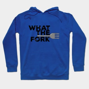 What The Fork! Hoodie